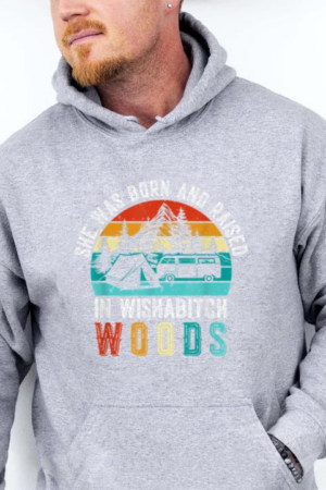 Born And Raised In Wishabitch Woods Camping Hoodie