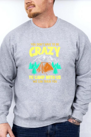 Don t Crazy To Camp With Us Camping Sweatshirt