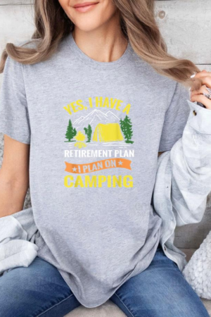 Yes I Have A Retirement Plan Camping T-Shirt