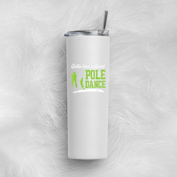 Gotta Love A Good Pole Dance Fishing Tumbler - Image 2