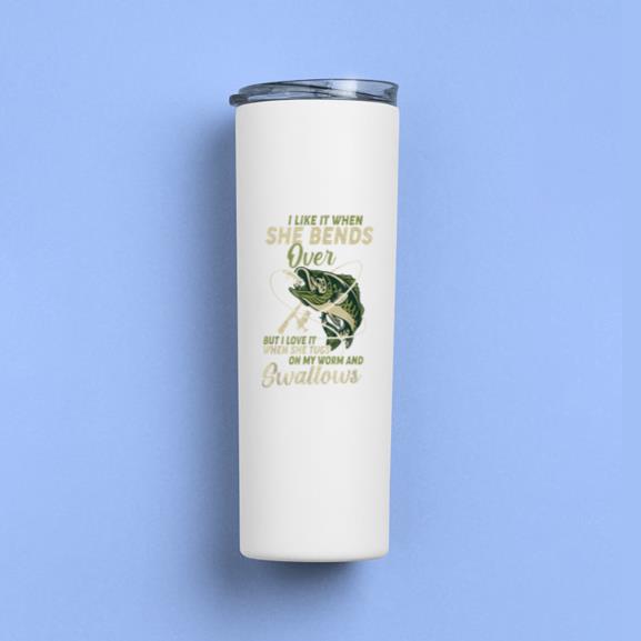 I Like It When She Bends Over Fishing Tumbler