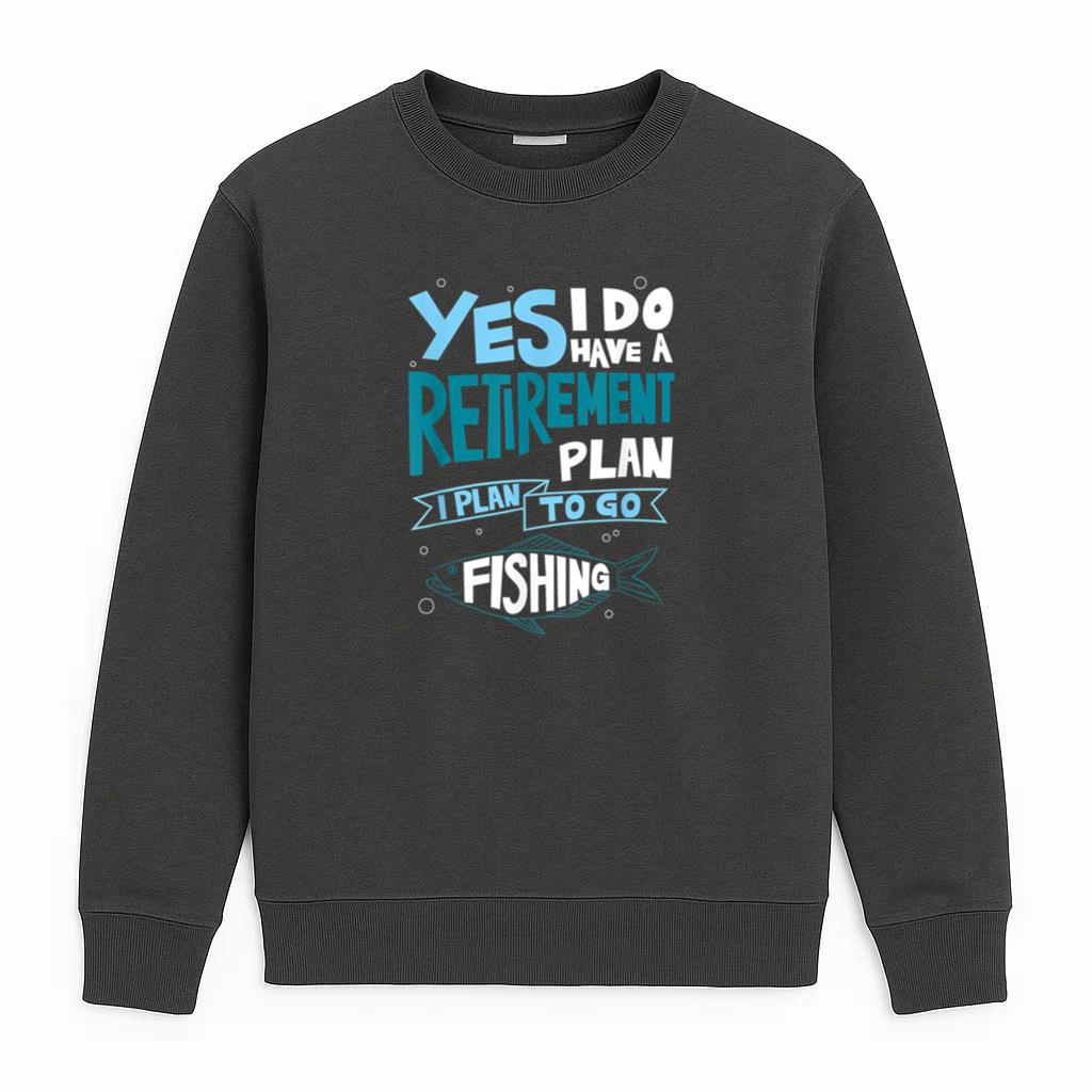 Retirement Plan To Go Fishing Sweatshirt