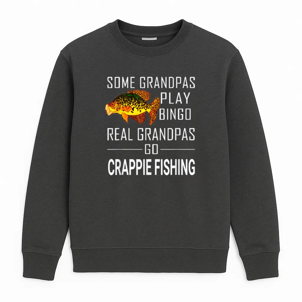 Some Grandpas Play Bingo Real Grandpas Go Crappie Fishing Sweatshirt