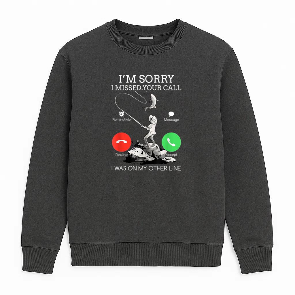 Sorry I Was On My Other Line Fishing Sweatshirt